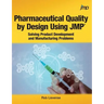 Pharmaceutical Quality by Design Using JMP: Solving Product Development and Manufacturing Problems