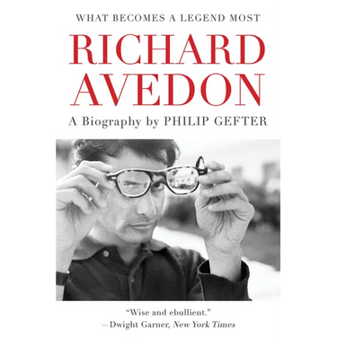 What Becomes a Legend Most: A Biography of Richard Avedon