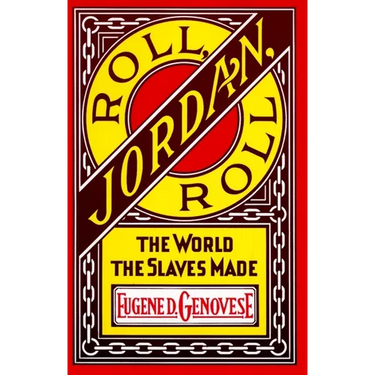 Roll, Jordan, Roll: The World the Slaves Made