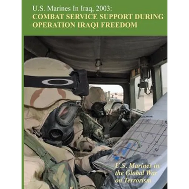 U.S. Marines in Iraq, 2003: Combat Service Support During Operation Iraqi Freedom