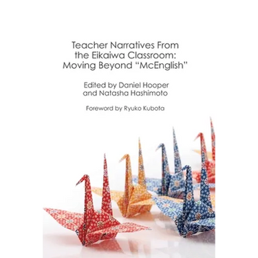 Teacher Narratives from the Eikaiwa Classroom: Moving Beyond "McEnglish"