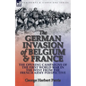 The German Invasion of Belgium & France: The Opening Campaigns of the First World War in the West from the French Army Perspective
