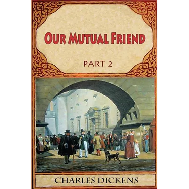 Our Mutual Friend Part 2