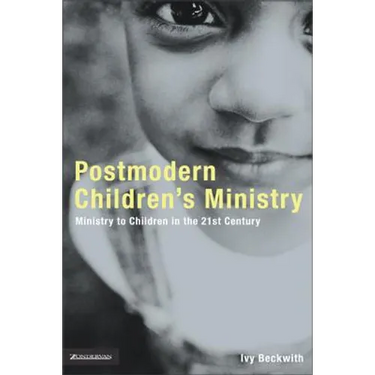 Postmodern Children's Ministry: Ministry to Children in the 21st Century Church