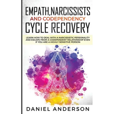 Empath, Narcissists and Codependency Cycle Recovery: Learn How to Deal with a Narcissistic Personality and Escape from a Codependent Relationship Even