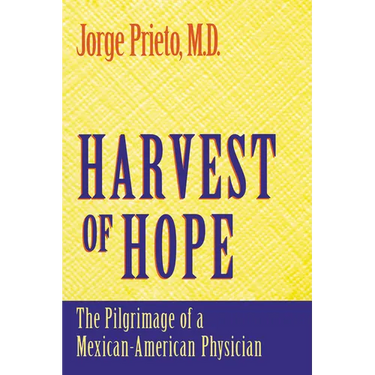 Harvest of Hope: The Pilgrimage of a Mexican-American Physician