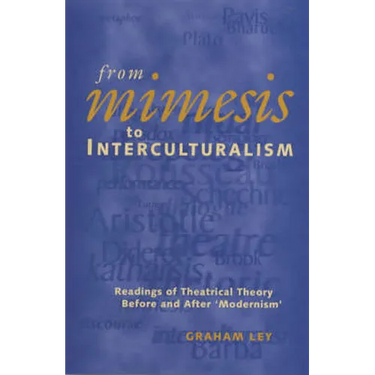From Mimesis to Interculturalism: Readings of Theatrical Theory Before and After 'Modernism'