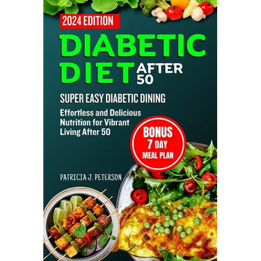 Diabetic Diet After 50: Super Easy Diabetic Dining: Effortless and Delicious Nutrition for Vibrant Living After 50