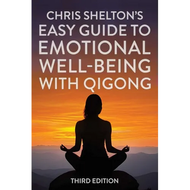 Chris Shelton's Easy Guide to Emotional Well-Being with Qigong: Third Edition