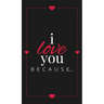 I Love You Because: A Black Hardbound Fill in the Blank Book for Girlfriend, Boyfriend, Husband, or Wife - Anniversary, Engagement, Wedding, Valentine