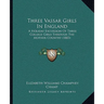 Three Vassar Girls In England: A Holiday Excursion Of Three College Girls Through The Mother Country (1883)