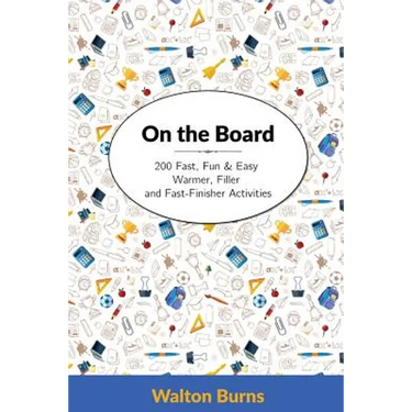 On the Board: 200 Fast, Fun & Easy Warmer, Filler and Fast-Finisher Activities