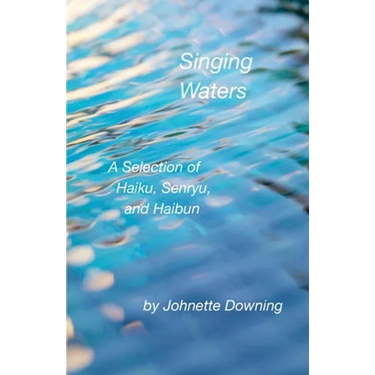 Singing Waters: A Selection of Haiku, Senryu, and Haibun