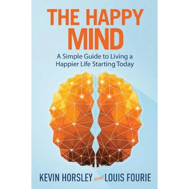 The Happy Mind: A Simple Guide to Living a Happier Life Starting Today