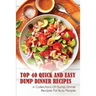 Top 40 Quick And Easy Dump Dinner Recipes: A Collections Of Dump Dinner Recipes For Busy People: Crockpot Dump Dinner Recipes