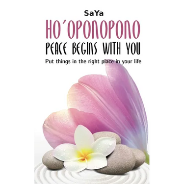 Ho'oponopono Peace begins with you: Put things in the right place in your life