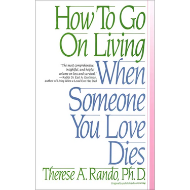 How to Go on Living When Someone You Love Dies