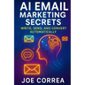AI Email Marketing Secrets: Write, Send, and Convert Automatically