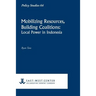 Mobilizing Resources, Building Coalitions: Local Power in Indonesia