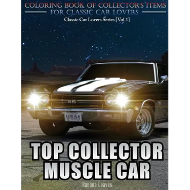 Top Collector Muscle Car: Automobile Lovers Collection Grayscale Coloring Books Vol 1: Coloring book of Luxury High Performance Classic Car Seri