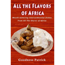 All The Flavors Of Africa: Mouth-watering Intercontinental Dishes From All The Shores of Africa