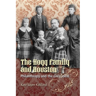 The Hogg Family and Houston: Philanthropy and the Civic Ideal