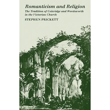 Romanticism and Religion: The Tradition of Coleridge and Wordsworth in the Victorian Church