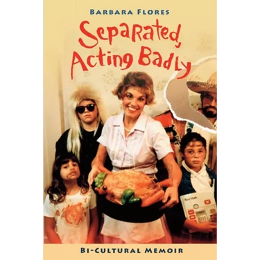 Separated, Acting Badly: Bi-Cultural Memoir