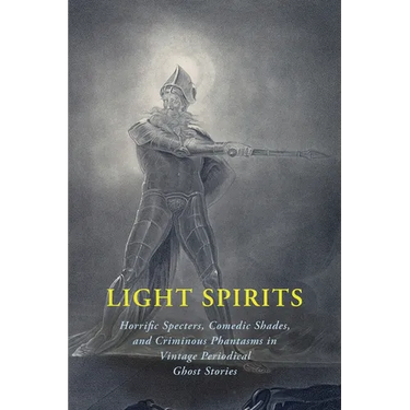 Light Spirits: Horrific Specters, Comedic Shades, and Criminous Phantasms in Vintage Periodical Ghost Stories