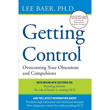 Getting Control: Overcoming Your Obsessions and Compulsions