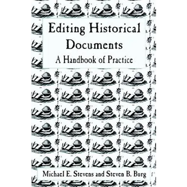 Editing Historical Documents: A Handbook of Practice