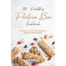 100% Healthy Protein Bar Cookbook: Homemade, healthy and Flavorful Protein Bar Recipes