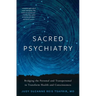 Sacred Psychiatry: Bridging the Personal and Transpersonal to Transform Health and Consciousness