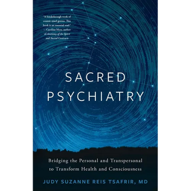 Sacred Psychiatry: Bridging the Personal and Transpersonal to Transform Health and Consciousness