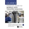 Clark's Essential Guide to Mobile and Theatre Imaging