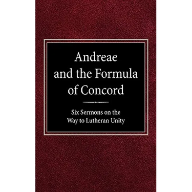 Andreae and the Formula of Concord: Six Sermons on the Way to Lutheran Unity
