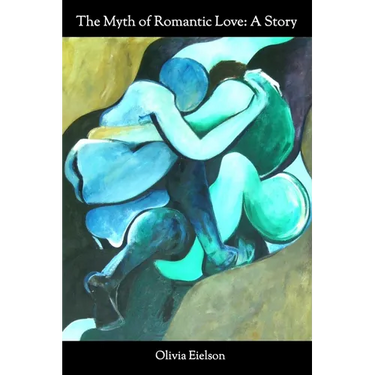 The Myth of Romantic Love: A Story