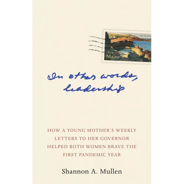 In Other Words, Leadership: How a Young Mother's Weekly Letters to Her Governor Helped Both Women Brave the First Pandemic Year