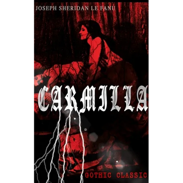 Carmilla (Gothic Classic): Featuring First Female Vampire - Mysterious and Compelling Tale That Influenced Bram Stoker's Dracula