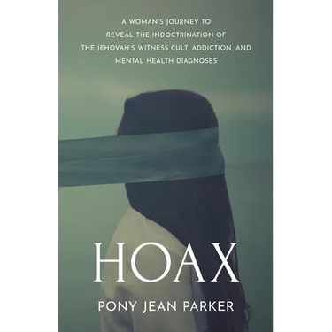 Hoax: A Woman's Journey to Reveal the Indoctrination of the Jehovah's Witness Cult, Addiction, and Mental Health Diagnoses