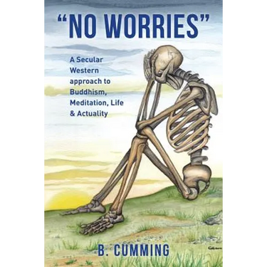 "No Worries": A Secular Western approach to Buddhism, Meditation, life & actuality