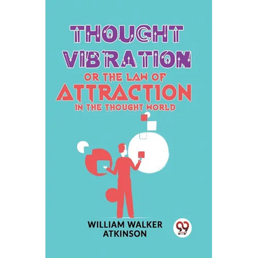 Thought Vibration Or The Law Of Attraction In The Thought World
