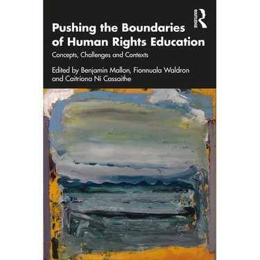 Pushing the Boundaries of Human Rights Education: Concepts, Challenges and Contexts