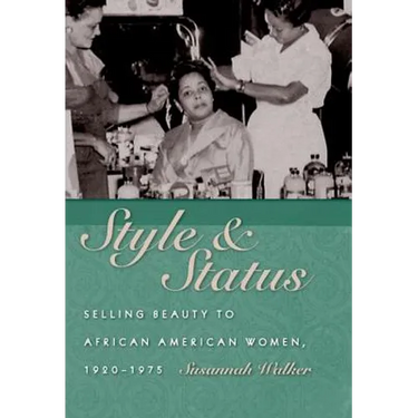 Style & Status: Selling Beauty to African American Women, 1920-1975