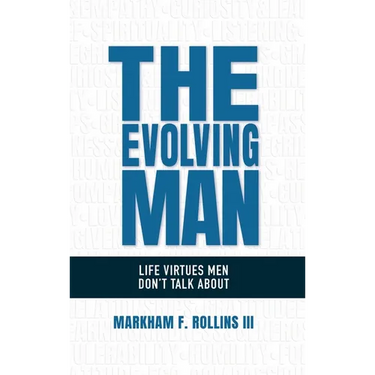 The Evolving Man: Life Virtues Men Don't Talk About