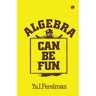 Algebra Can be Fun