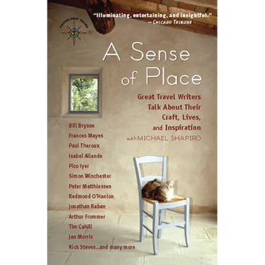 A Sense of Place: Great Travel Writers Talk about Their Craft, Lives, and Inspiration