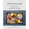 The First Forty Days: The Essential Art of Nourishing the New Mother