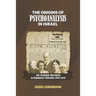 The Origins of Psychoanalysis in Israel: The Freudian Movement in Mandatory Palestine 1918-1948