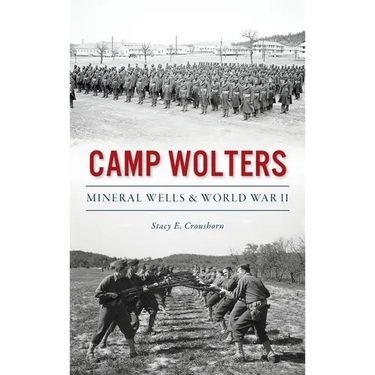 Camp Wolters: Mineral Wells & World War II